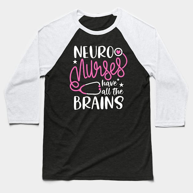 Neuro Nurses Have All The Brains Neurology Rn Neurologist Baseball T-Shirt by HypeRamen